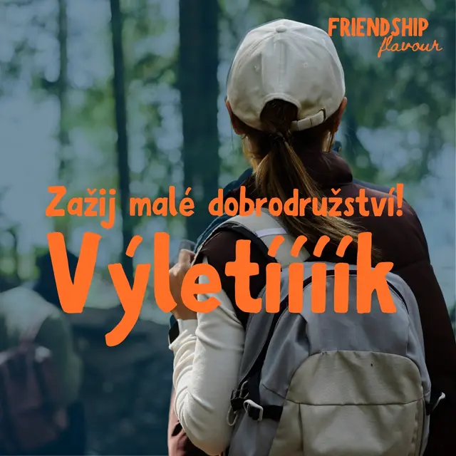 FRIENDSHIP FLAVOUR - VÝLETÍK