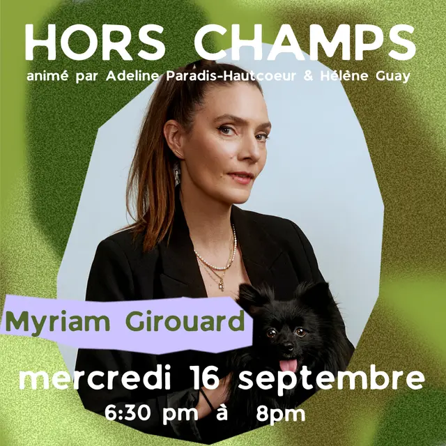HORS-CHAMPS - Discussions artistiques | Avec Myriam Girouard