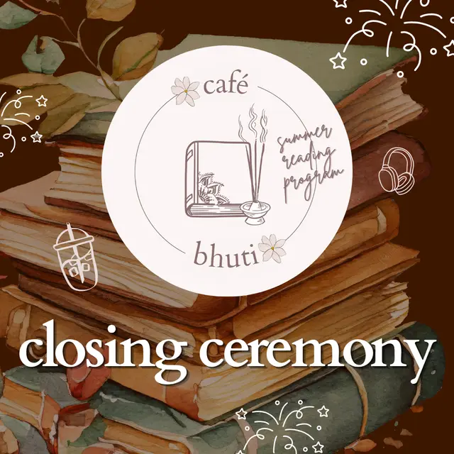 CLOSING CEREMONY: café bhuti summer reading program