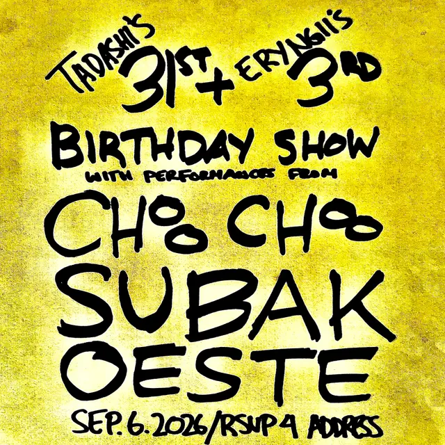 Tadashi & Eryngii Birthday Show w/ CHOO CHOO, Subak, and Oeste