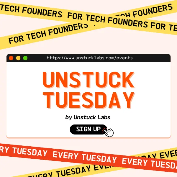 Unstuck Tuesday: Raw Feedback for Startup & Tech Founders