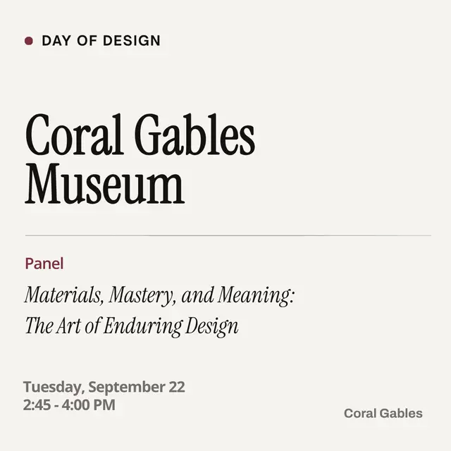Coral Gables Museum "Materials, Mastery, & Meaning: The Art of Enduring Design"