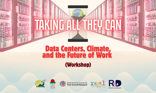 Taking All They Can: Data Centers, Climate, and the Future of Work (Panel and Workshop)