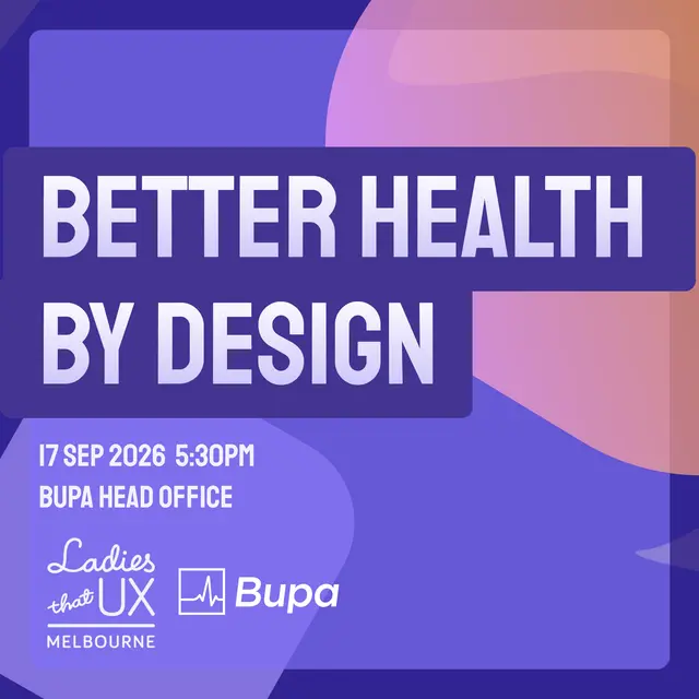 Ladies that UX Melbourne: ✨ Better health, by design. Can UX rethink Australian healthcare? ✨