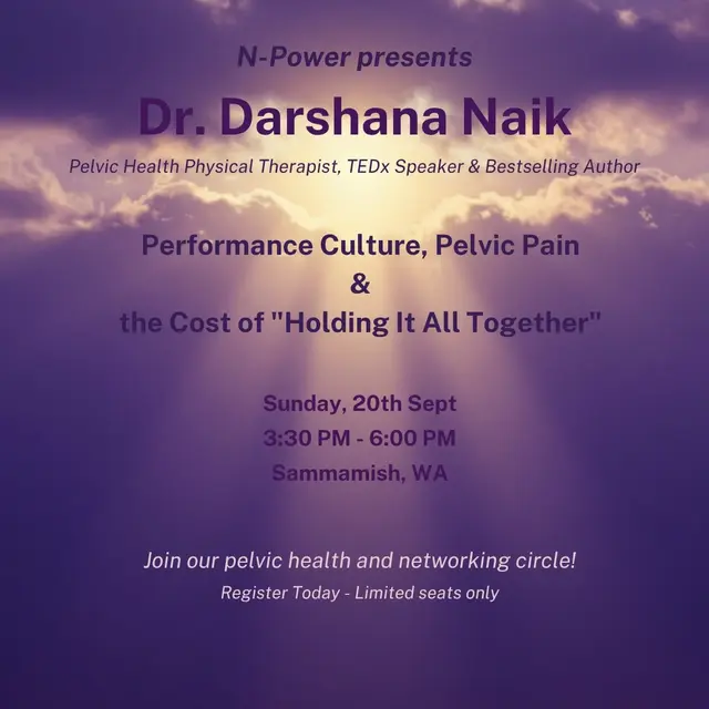 N-Power Presents - Performance Culture, Pelvic Pain & the Cost of “Holding It All Together” - by Dr. Darshana Naik
