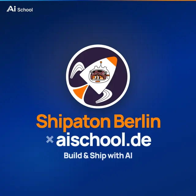 Build & Ship with AI - Shipaton Berlin × aischool.de