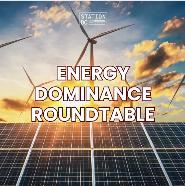 STATION DC Energy Dominance Roundtable (MEMBERS ONLY)