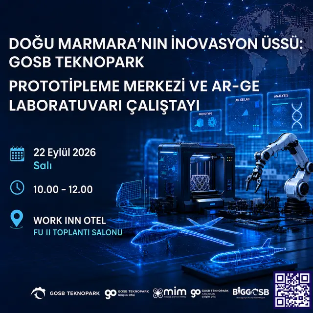 DOĞU MARMARA'NIN İNOVASYON ÜSSÜ: GOSB TEKNOPARK PROTOTİPLEME MERKEZİ VE AR-GE LABORATUVARI ÇALIŞTAYI