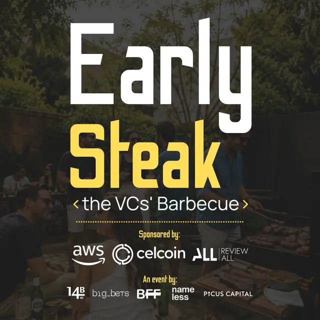 Early Steak: The VCs' Barbecue | by 14B VC, BFF, big_bets, Nameless, Picus (Sponsored: AWS, Celcoin, Review ALL)