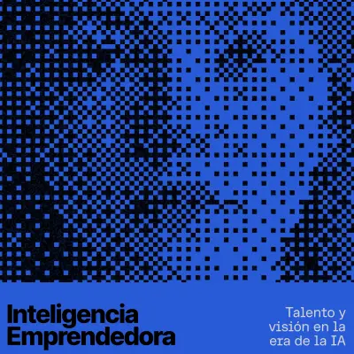 Inteligencia Emprendedora: talento y visión en la era de la IA