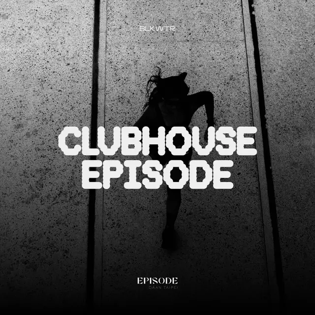 Clubhouse Episode (W. Episode Da’an Taipei)