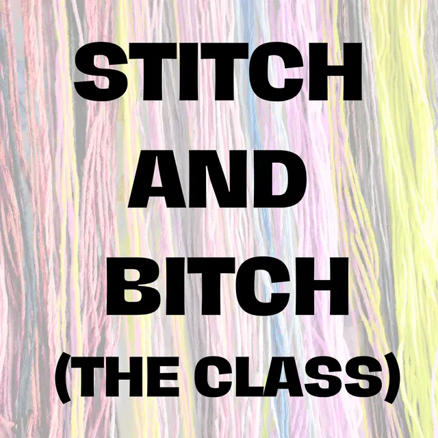 Stitch and Bitch- The Class! (4 Weeks on Sunday night)