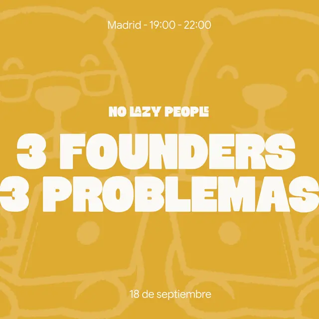 3 FOUNDERS, 3 PROBLEMAS - No Lazy People Madrid