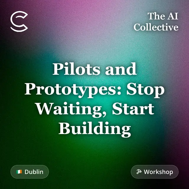 Pilots and Prototypes: Stop Waiting, Start Building (w/ Lovable, Baseline, and The AI Collective)