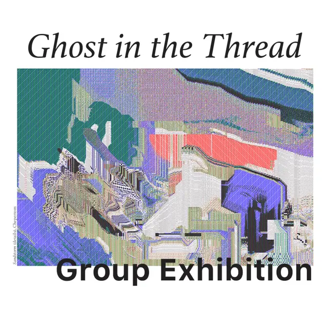 GHOST IN THE THREAD - GROUP SHOW