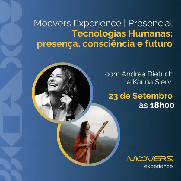 Moovers Experience | Tecnologias Humanas: presença, consciência e futuro