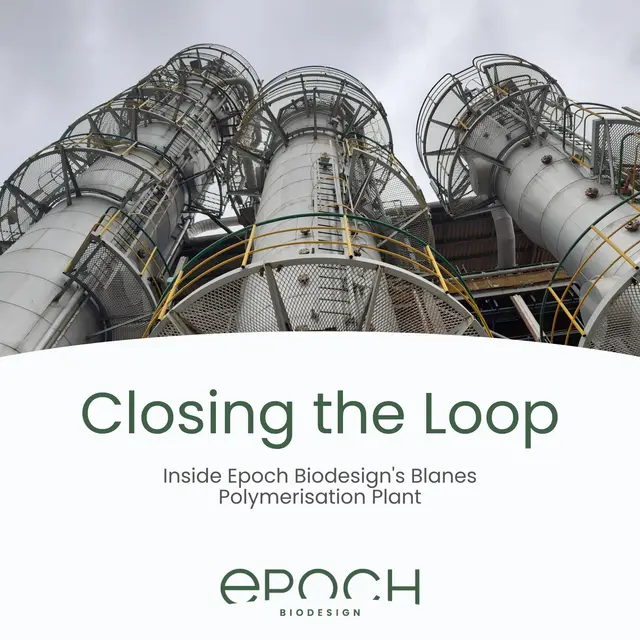 Closing the Loop: Inside Epoch Biodesign's Blanes Polymerisation Plant