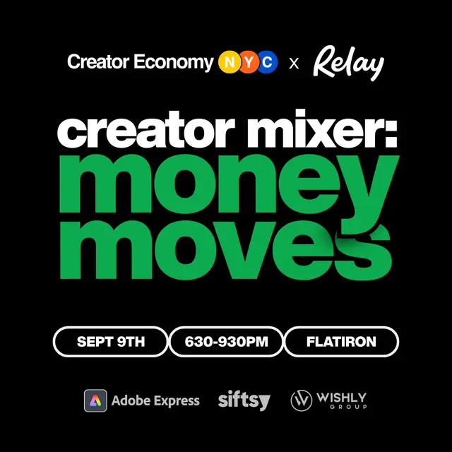 Creator Economy NYC's Money Moves Mixer & Panel with Relay