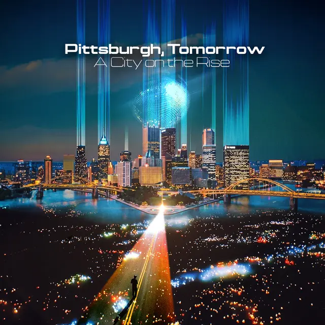Pittsburgh, Tomorrow: A City on the Rise